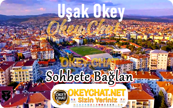 Uşak  Sohbet – Uşak Chat – OkeyChat.Net